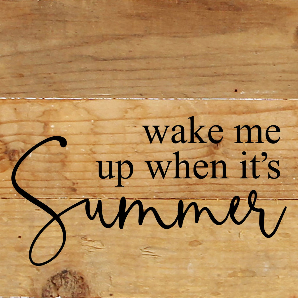 Wake me when it's summer / 6"x6" Reclaimed Wood Sign