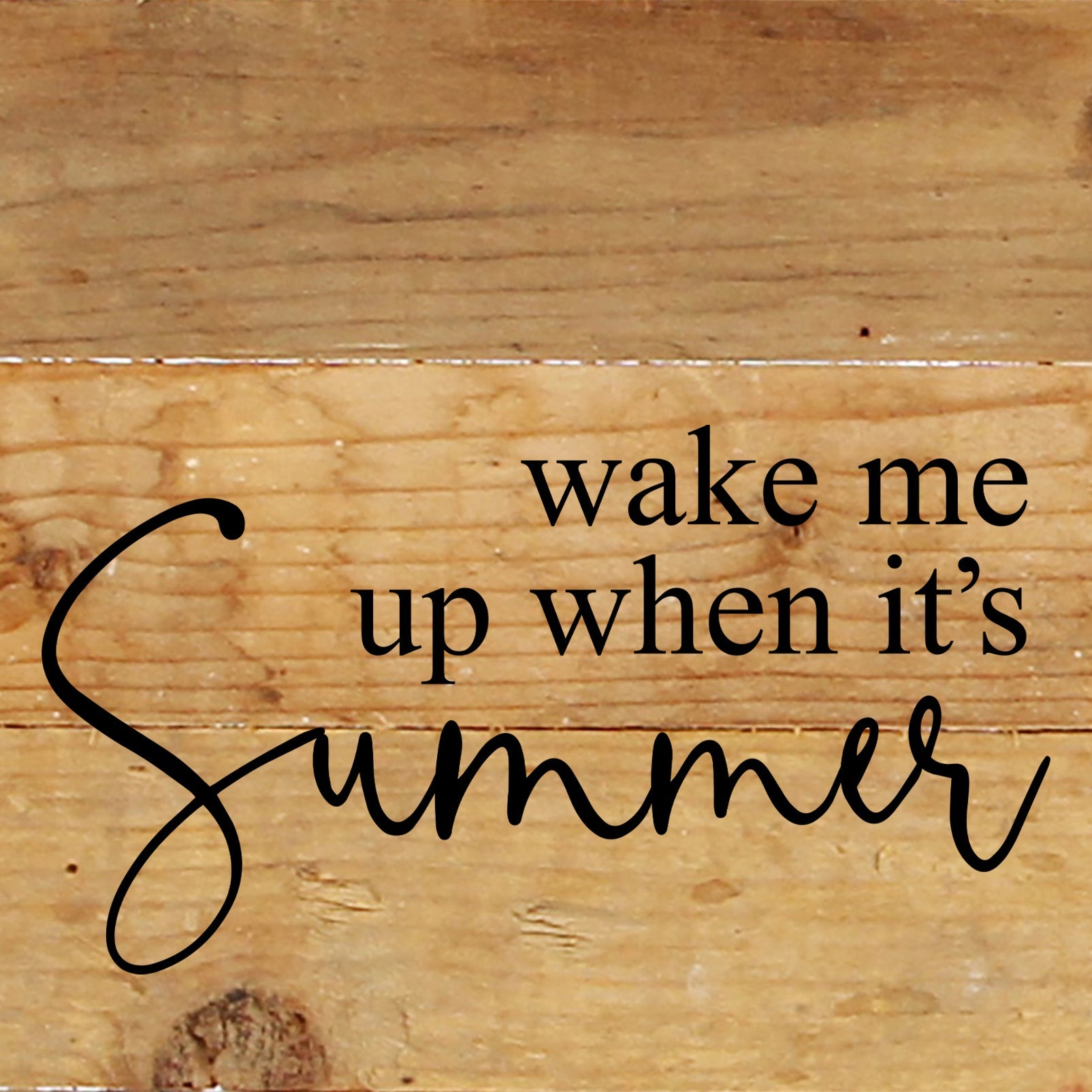 Wake me when it's summer / 6"x6" Reclaimed Wood Sign