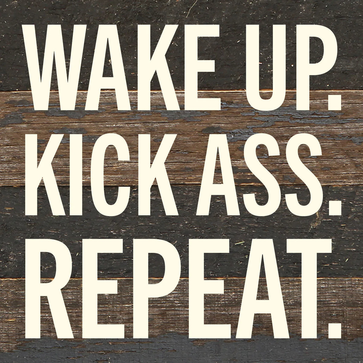 Wake Up. Kick Ass. Repeat / 6x6 Reclaimed Wood Wall Decor