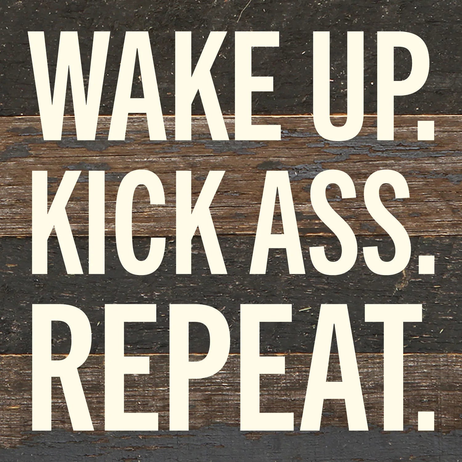 Wake Up. Kick Ass. Repeat / 6x6 Reclaimed Wood Wall Decor
