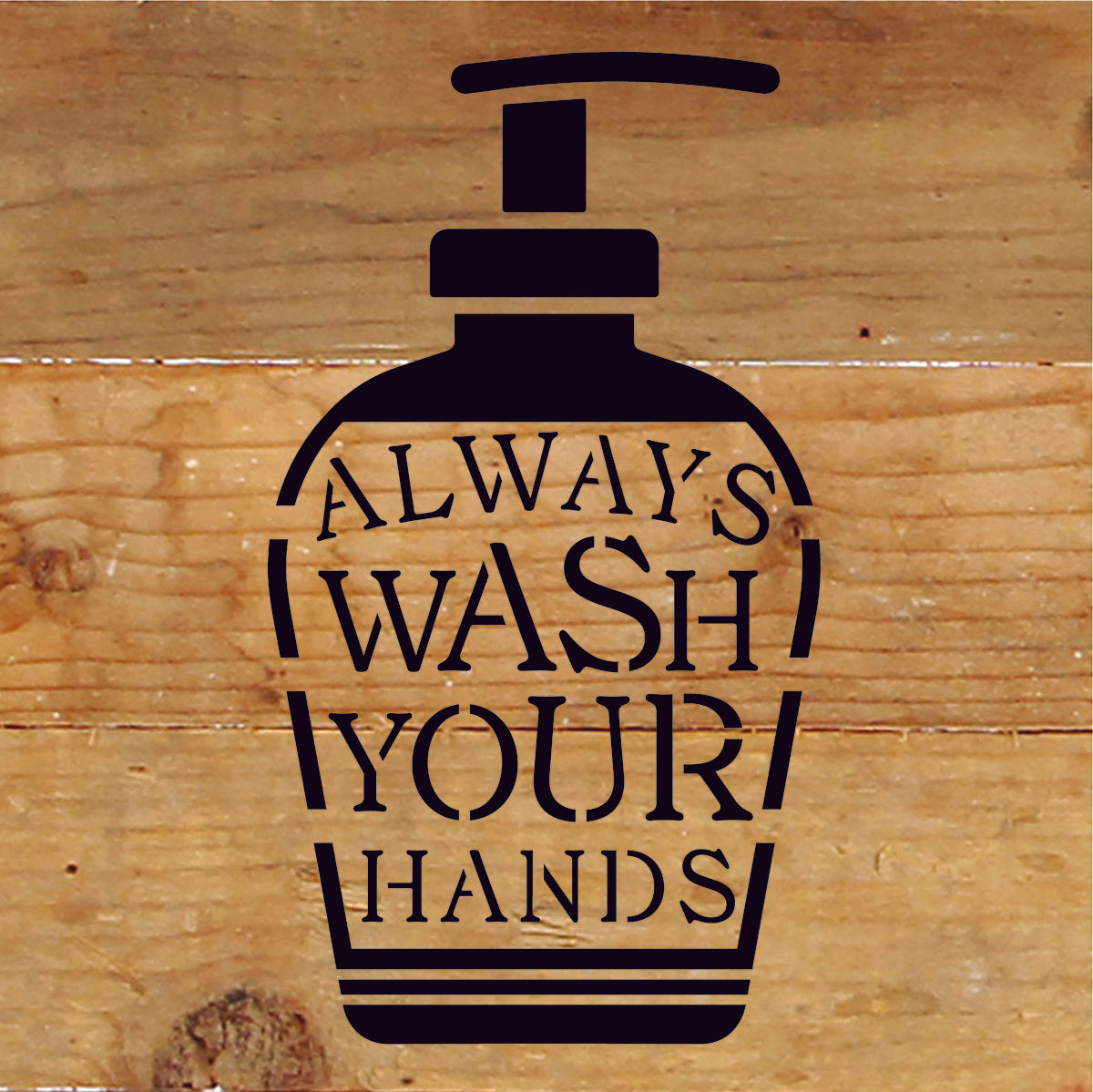 Always Wash Your Hands / 6x6 Reclaimed Wood Sign