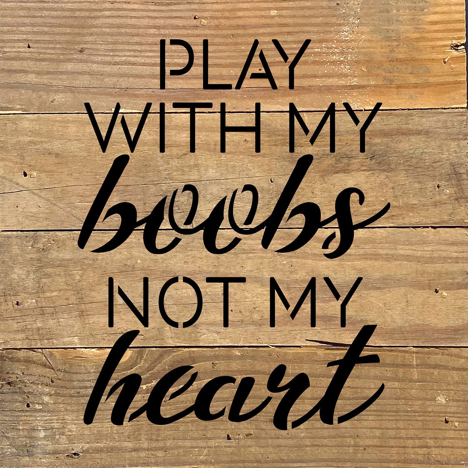 Play with my boobs not my heart / 8x8 Blue Whisper Reclaimed Wood Wall Decor