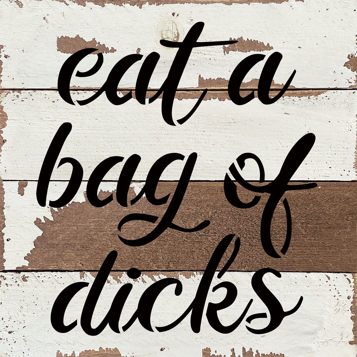 Eat a bag of dicks / 8x8 Blue Whisper Reclaimed Wood Wall Decor