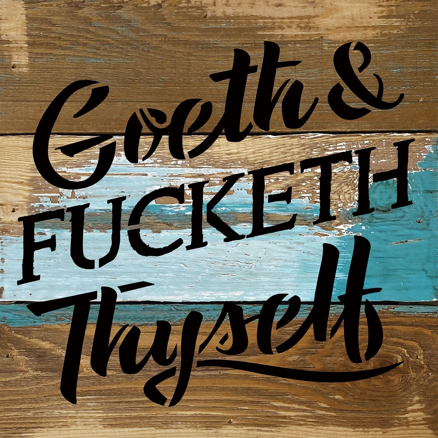 Goeth & Fucketh Thyself / 8x8 Blue Whisper Reclaimed Wood Wall Decor