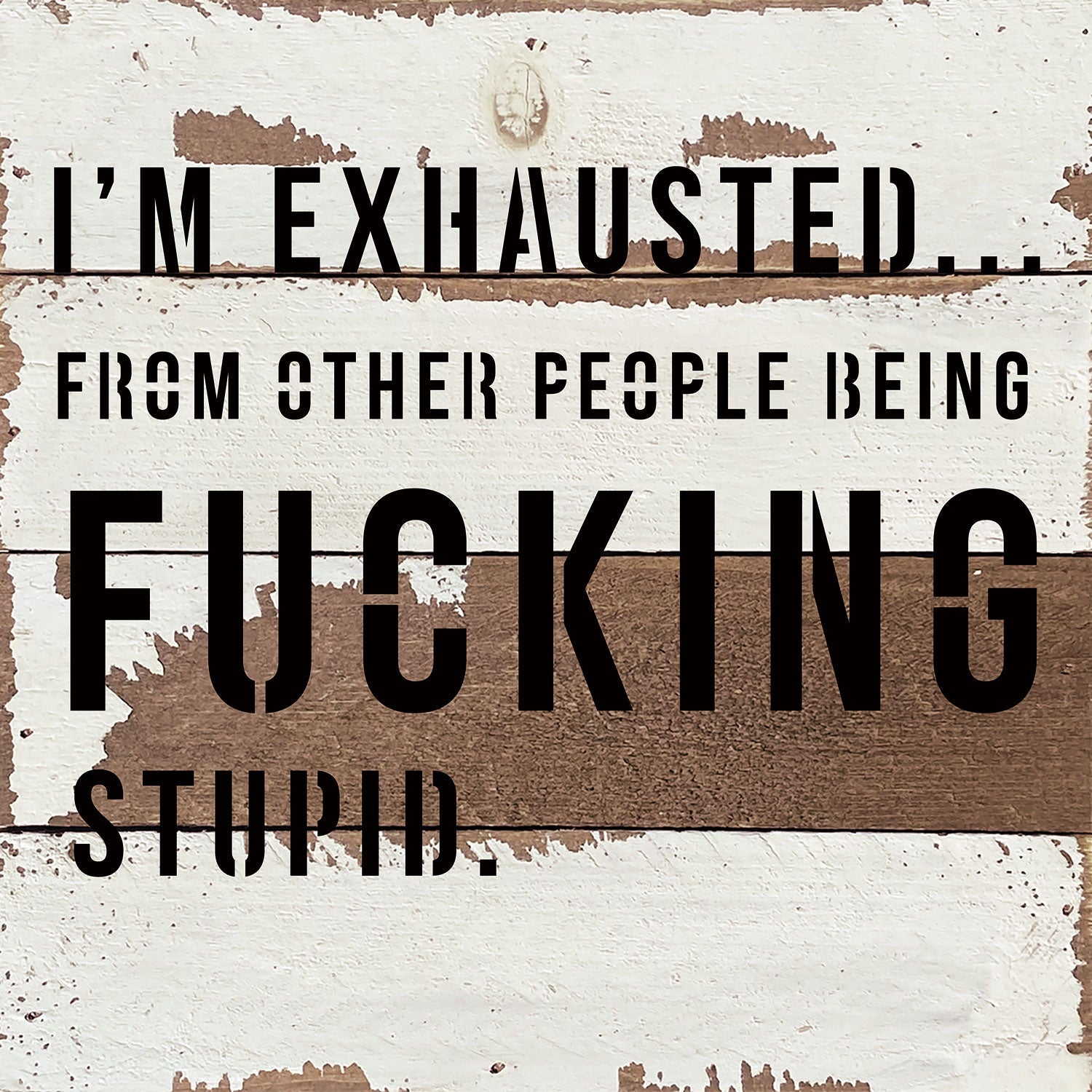 I'm Exhausted ... from other people being fucking stupid / 8x8 Blue Whisper Reclaimed Wood Wall Decor