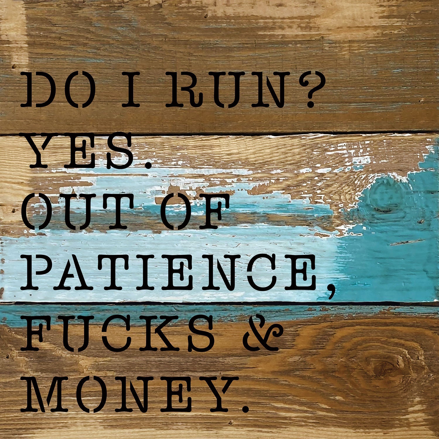 Do I run? Yes. Out of patience, fucks and money / 8x8 Blue Whisper Reclaimed Wood Wall Decor