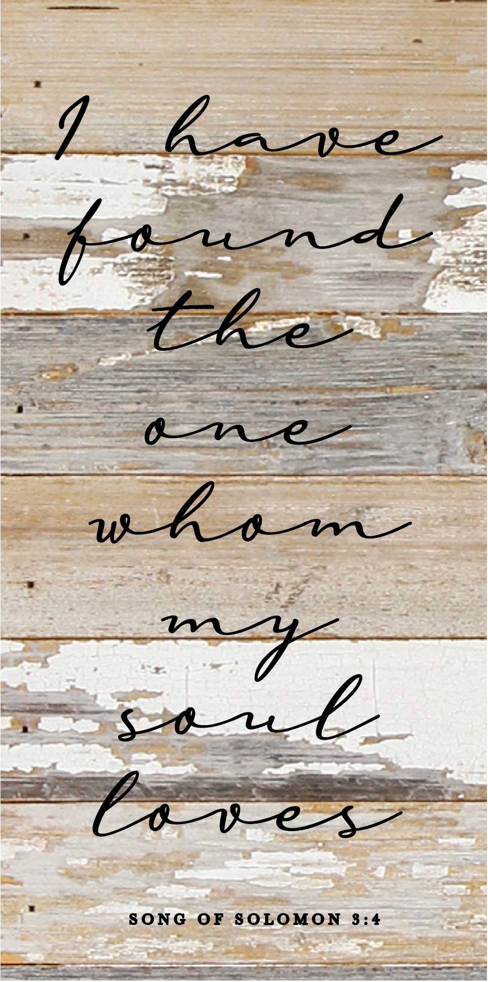 I have found the one whom my soul loves / 12"X24" Reclaimed Wood Sign