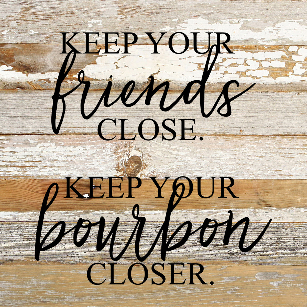 Keep your friends close, keep your bourbon closer. / 10"x10" Reclaimed Wood Sign