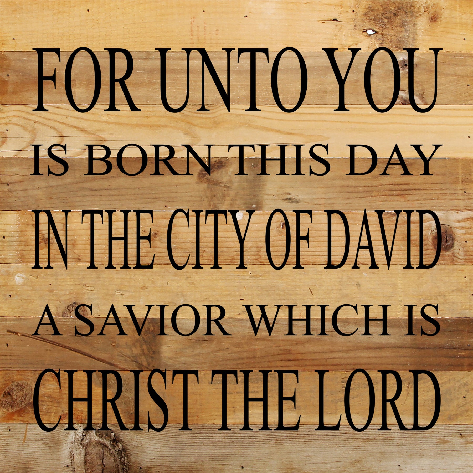For unto you is born this day in the city of David a savior which is Christ the Lord. / 10"x10" Reclaimed Wood Sign