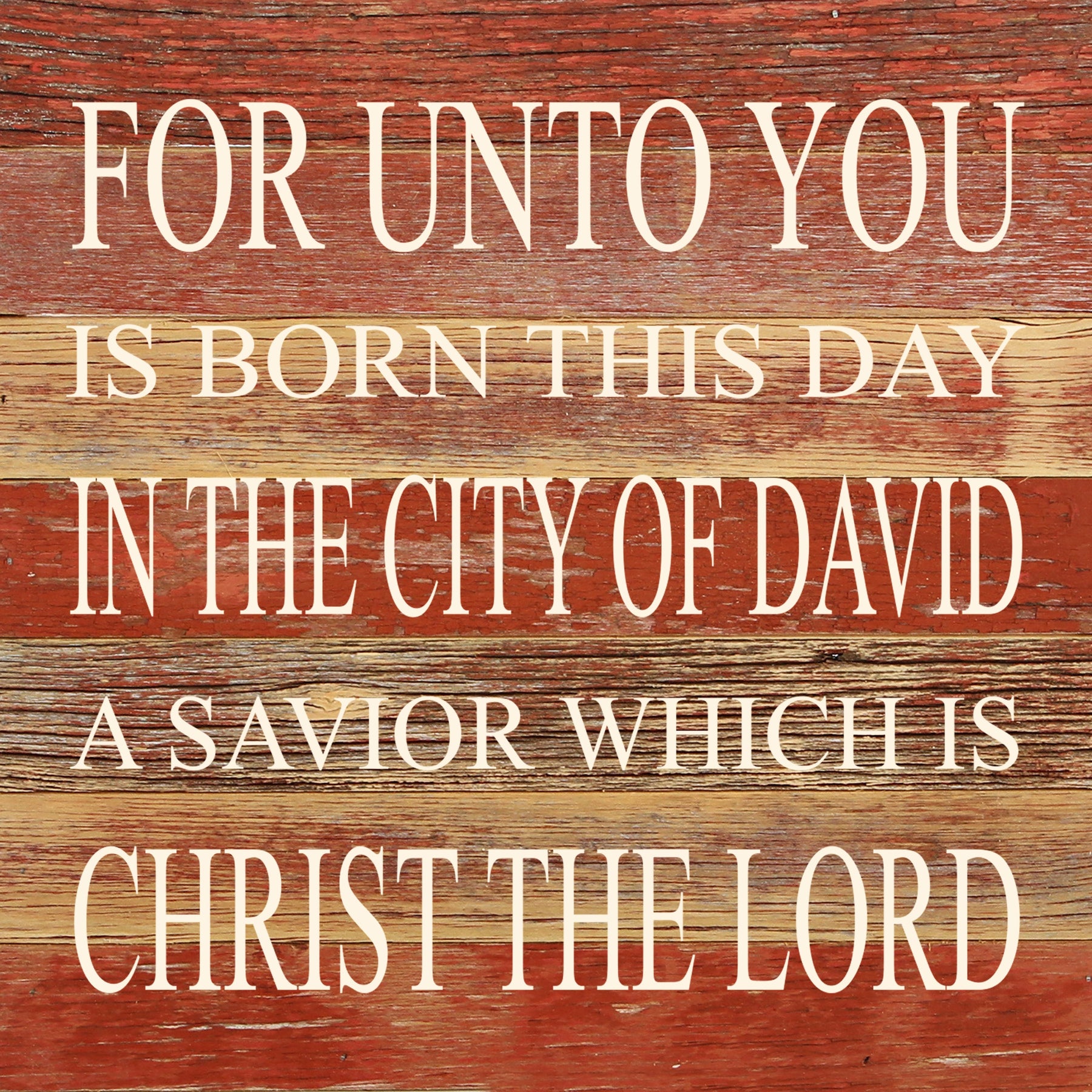 For unto you is born this day in the city of David a savior which is Christ the Lord. / 10"x10" Reclaimed Wood Sign