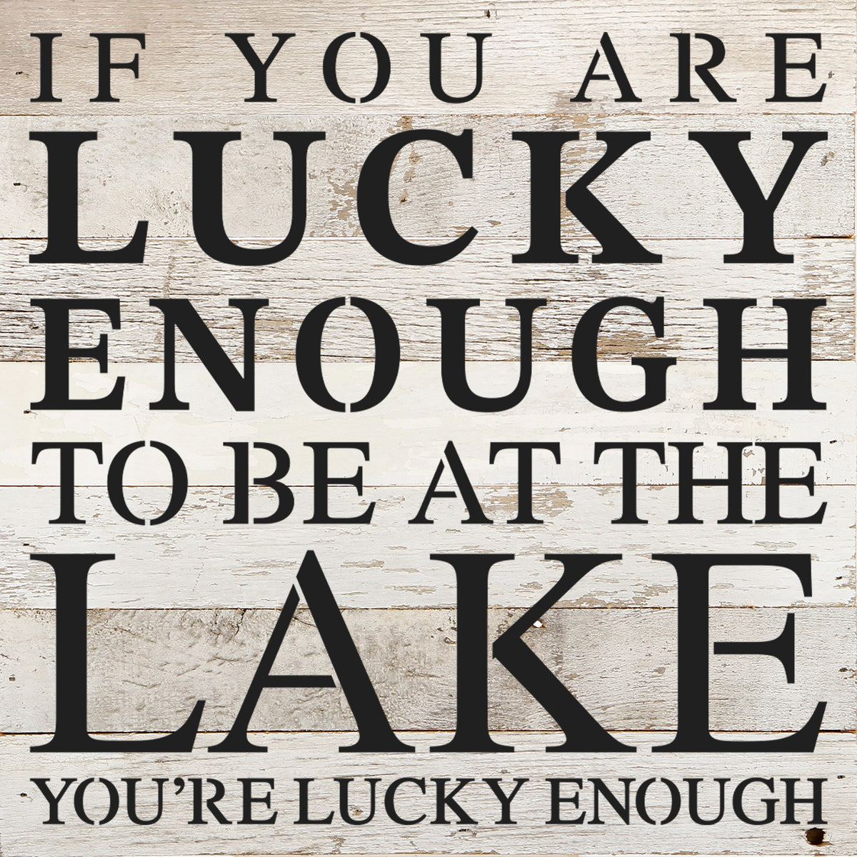 If you are lucky enough to be at the lake you're lucky enough / 10"x10" Reclaimed Wood Sign