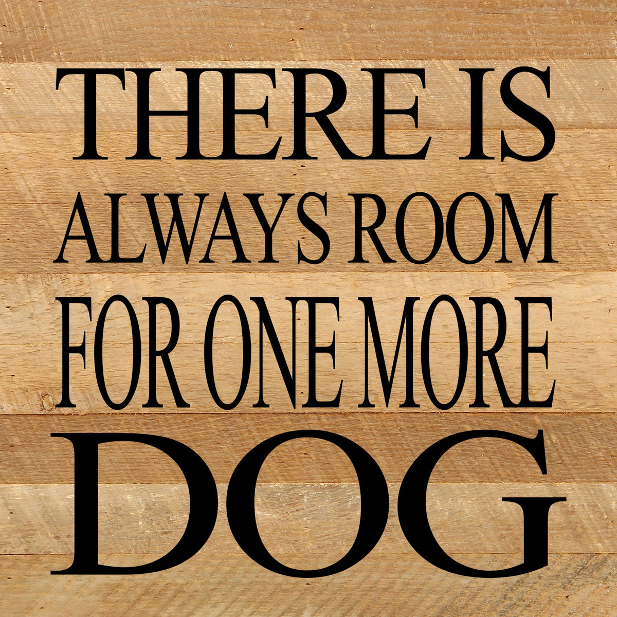 There is always room for one more dog. / 10"x10" Reclaimed Wood Sign