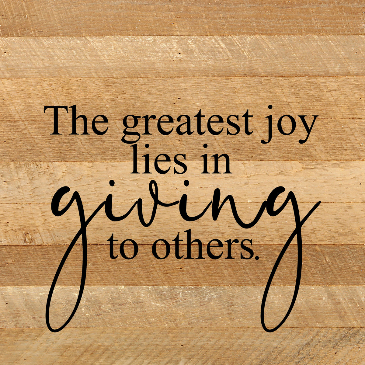 The greatest joy lies in giving to others. / 10"x10" Reclaimed Wood Sign