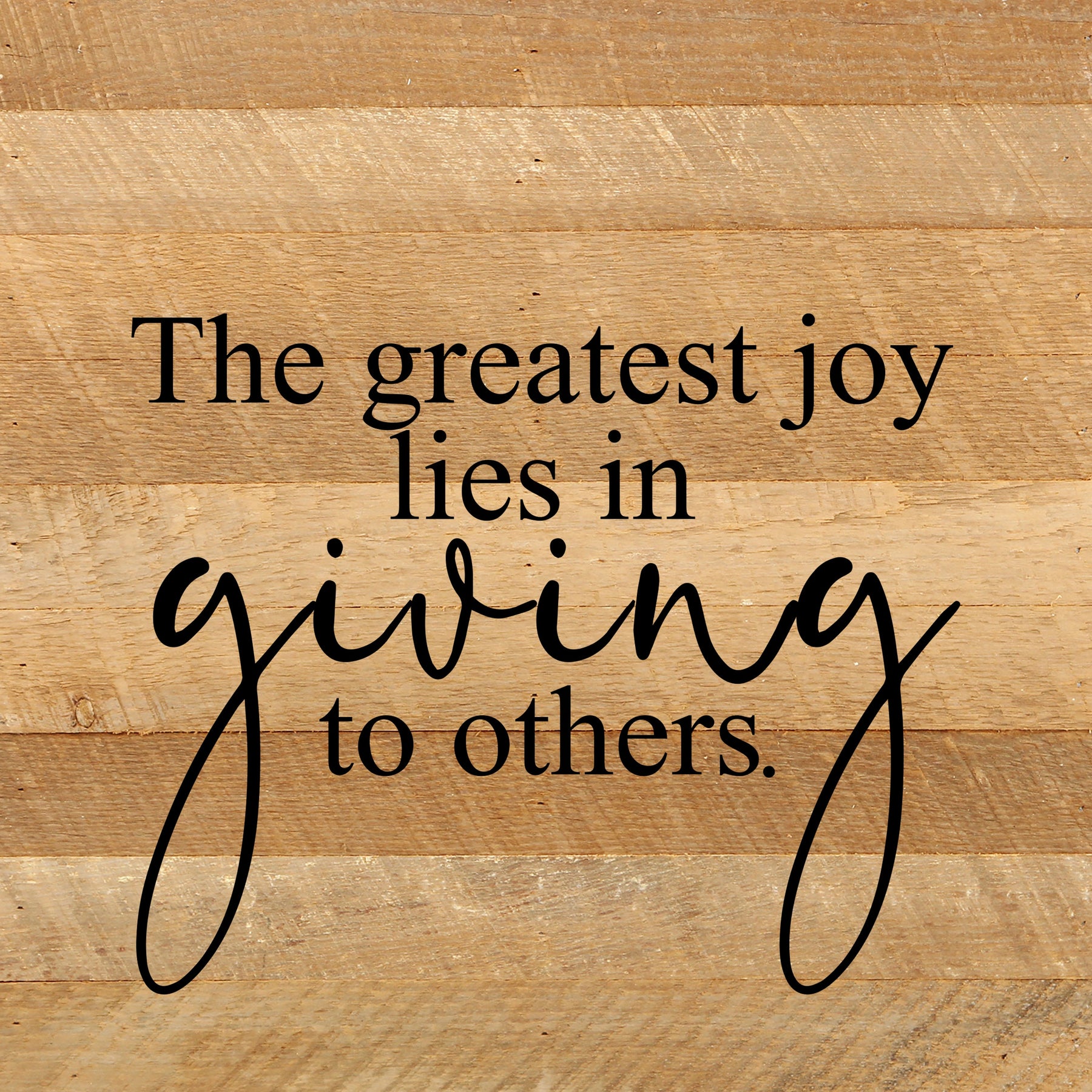 The greatest joy lies in giving to others. / 10"x10" Reclaimed Wood Sign