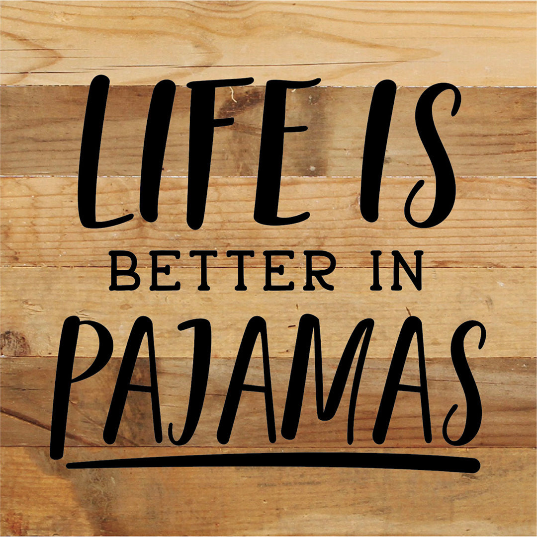 Life Is Better In Pajamas / 10X10 Reclaimed Wood Sign