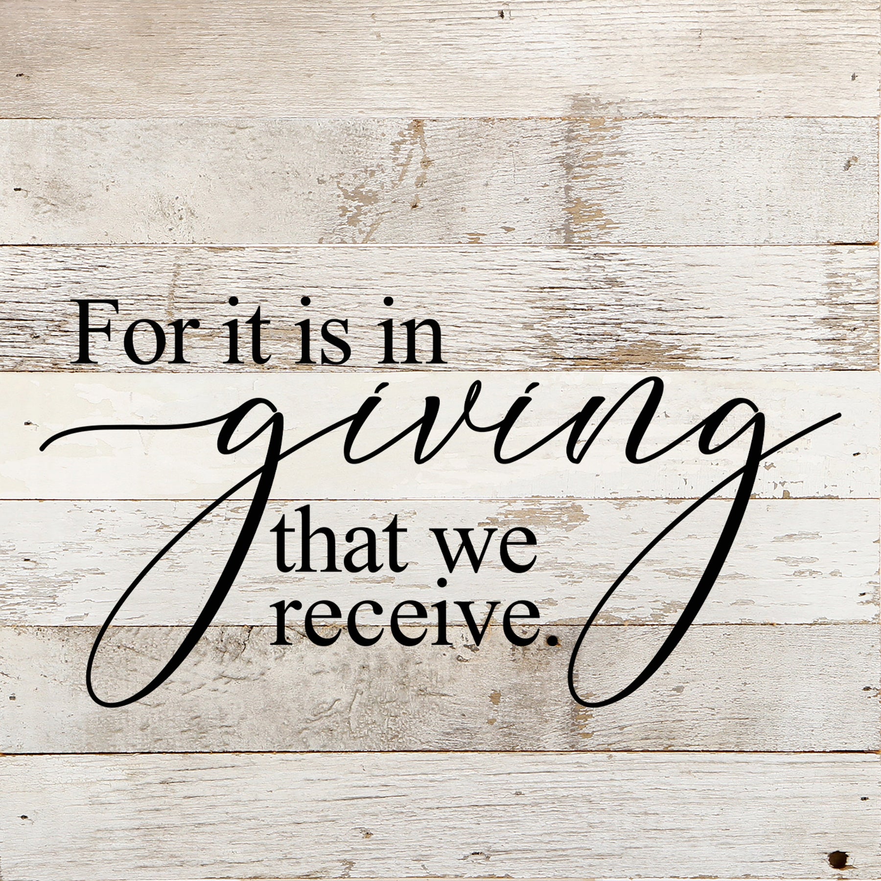 For it is in giving that we receive. / 10"x10" Reclaimed Wood Sign