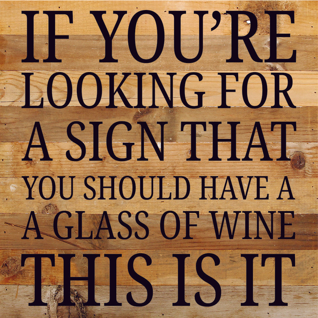 If You're Looking For A Sign That You Should Have A Glass Of Wine... / 10X10 Reclaimed Wood Sign