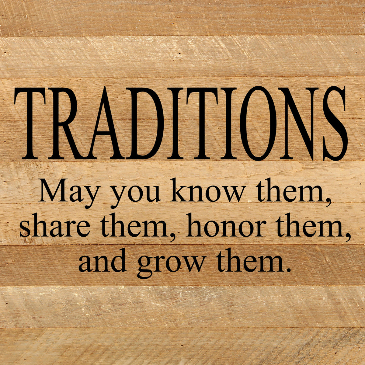 Traditions. May you know them, share them, honor them and grow them. / 10"x10" Reclaimed Wood Sign