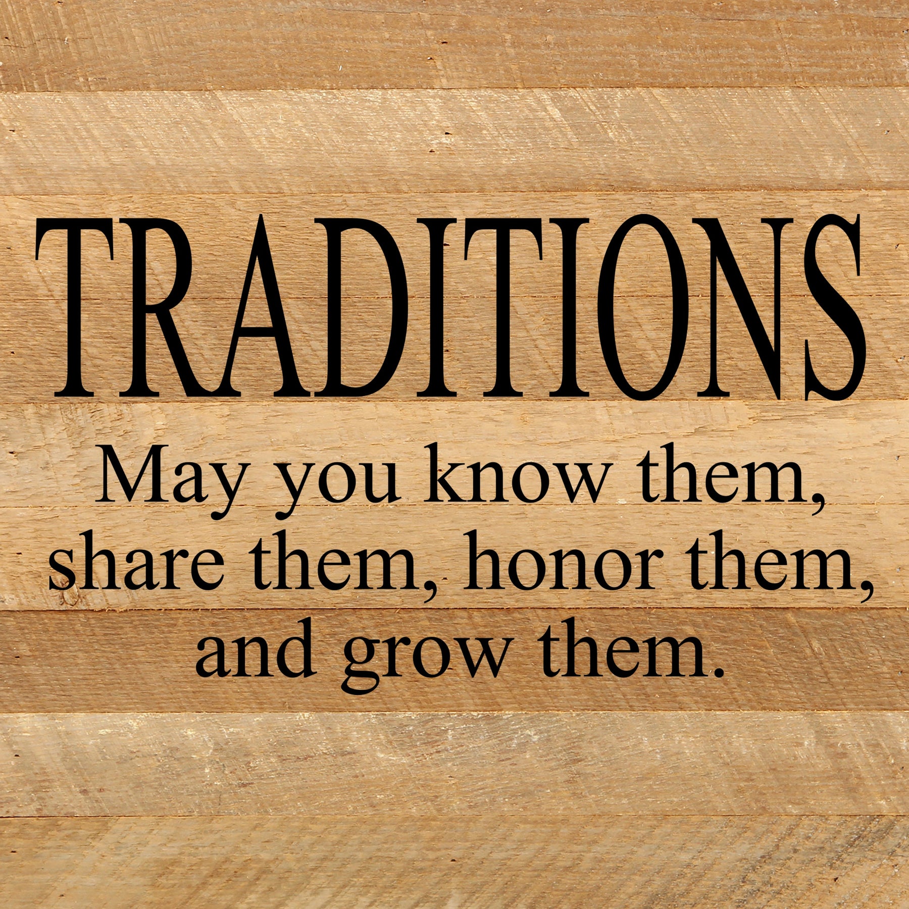 Traditions. May you know them, share them, honor them and grow them. / 10"x10" Reclaimed Wood Sign