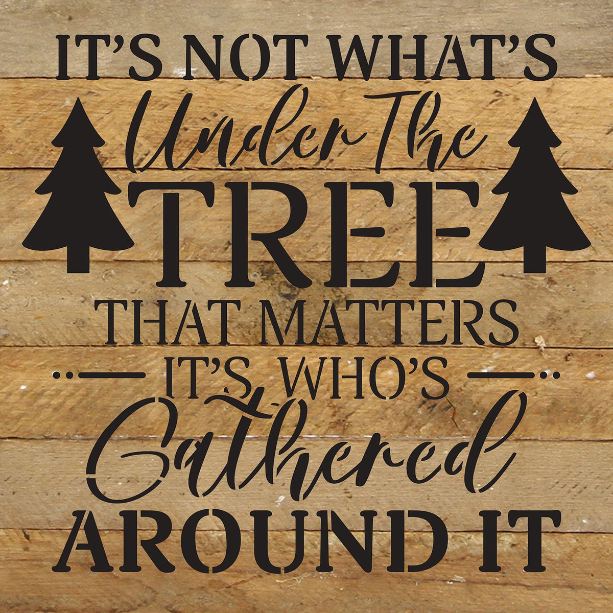 It's not what's under the tree that matters it's who's gathered around it / 10x10 Reclaimed Wood Wall Decor