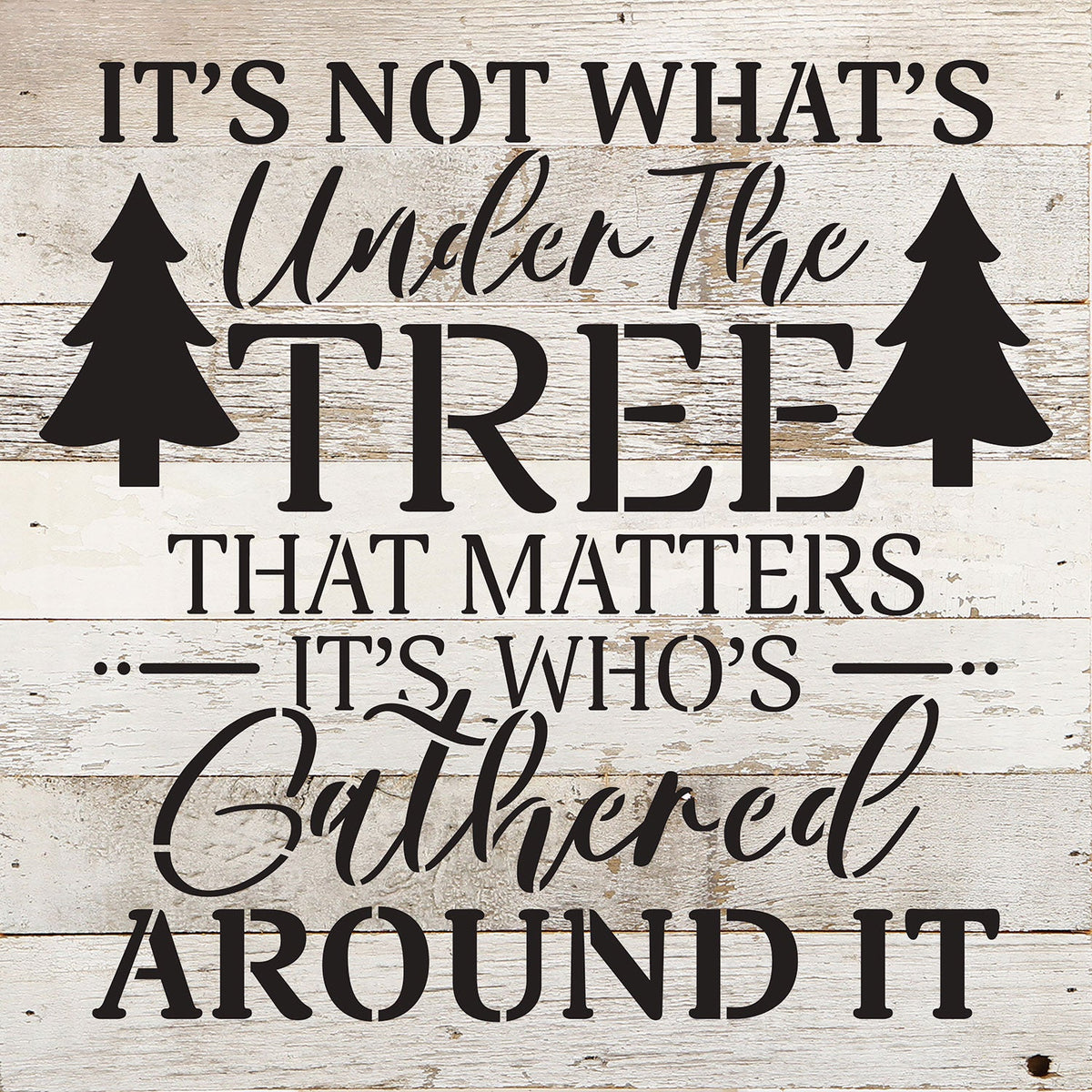 It's not what's under the tree that matters it's who's gathered around it / 10x10 Reclaimed Wood Wall Decor