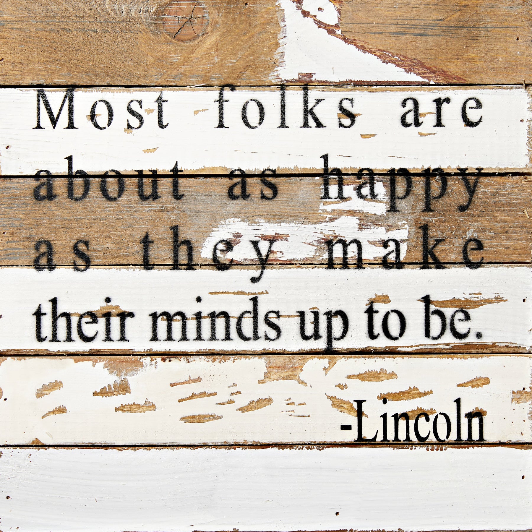 Most folks are about as happy as they make their minds up to be. Lincoln / 12x12 Reclaimed Wood Wall Art