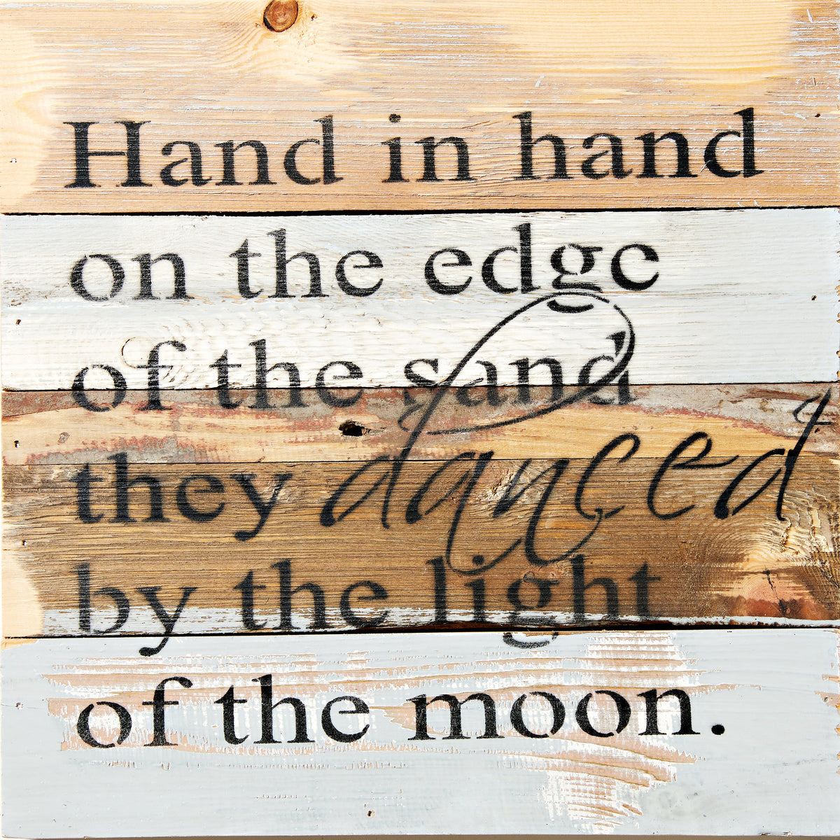 Hand in hand on the edge of the sand they danced by the light of the moon. / 12x12 Reclaimed Wood Wall Art
