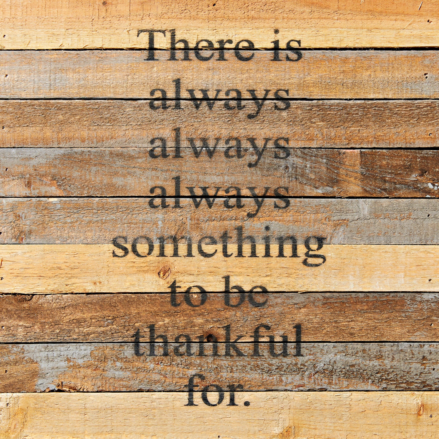 There is always always always something to be thankful for. / 12x12 Reclaimed Wood Wall Art