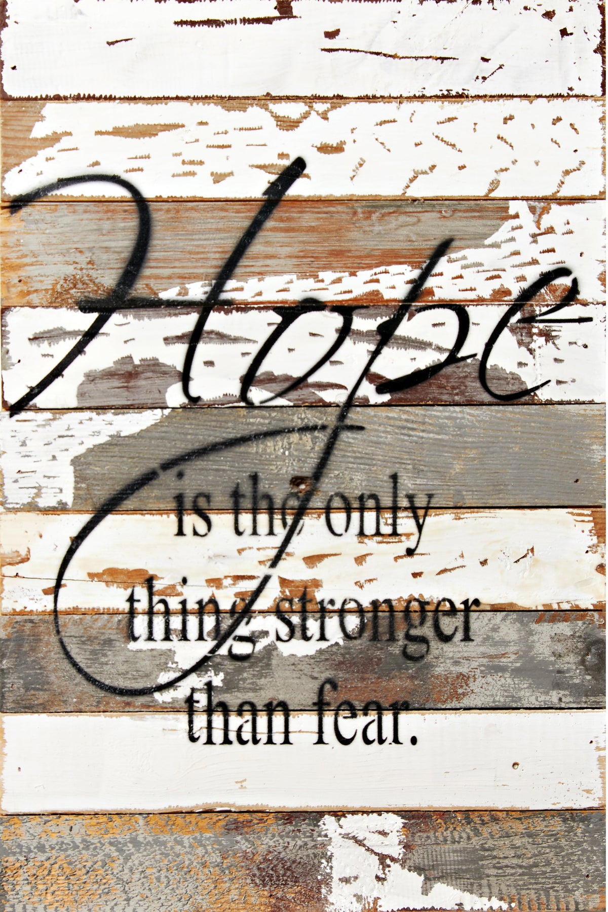 Hope is the only thing stronger than fear. / 12x18 Reclaimed Wood Wall Art