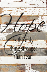 Hope is the only thing stronger than fear. / 12x18 Reclaimed Wood Wall Art