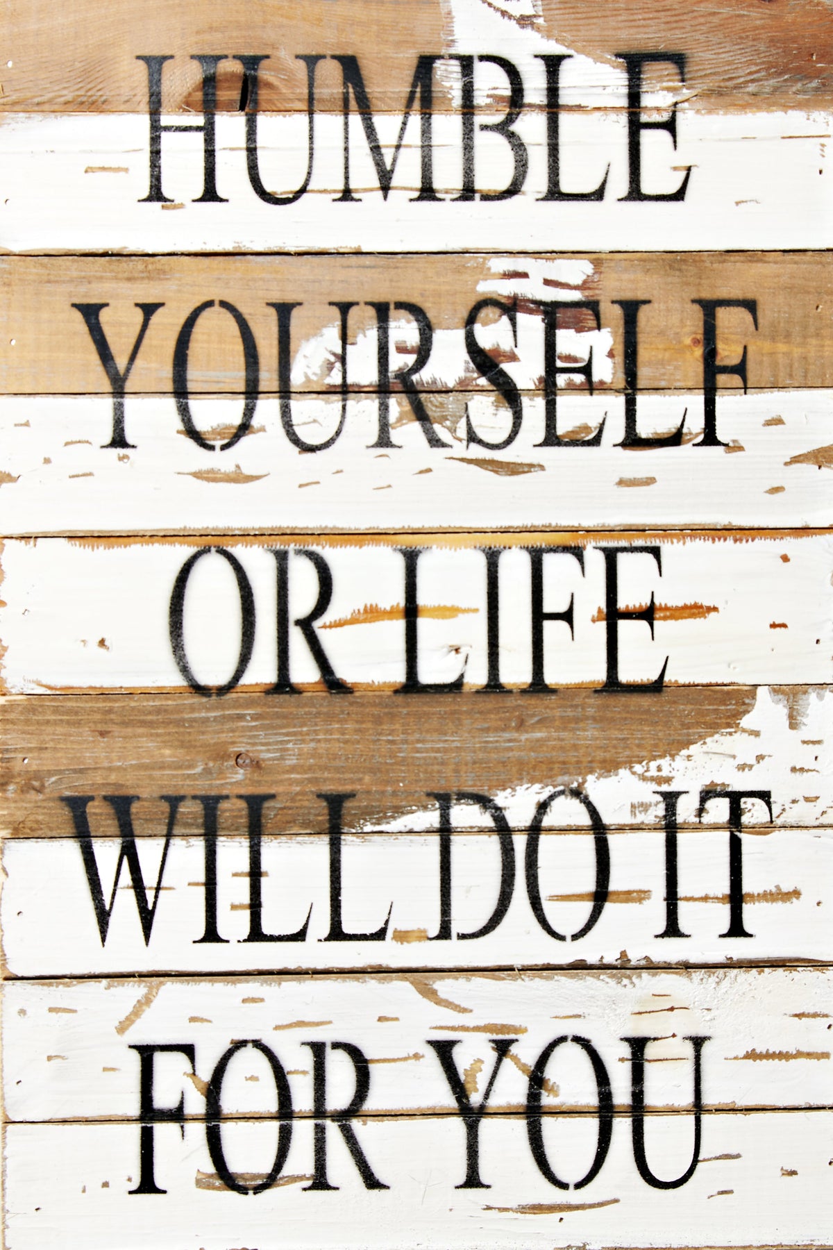 Humble yourself or life will do it for you / 12x18 Reclaimed Wood Wall Art
