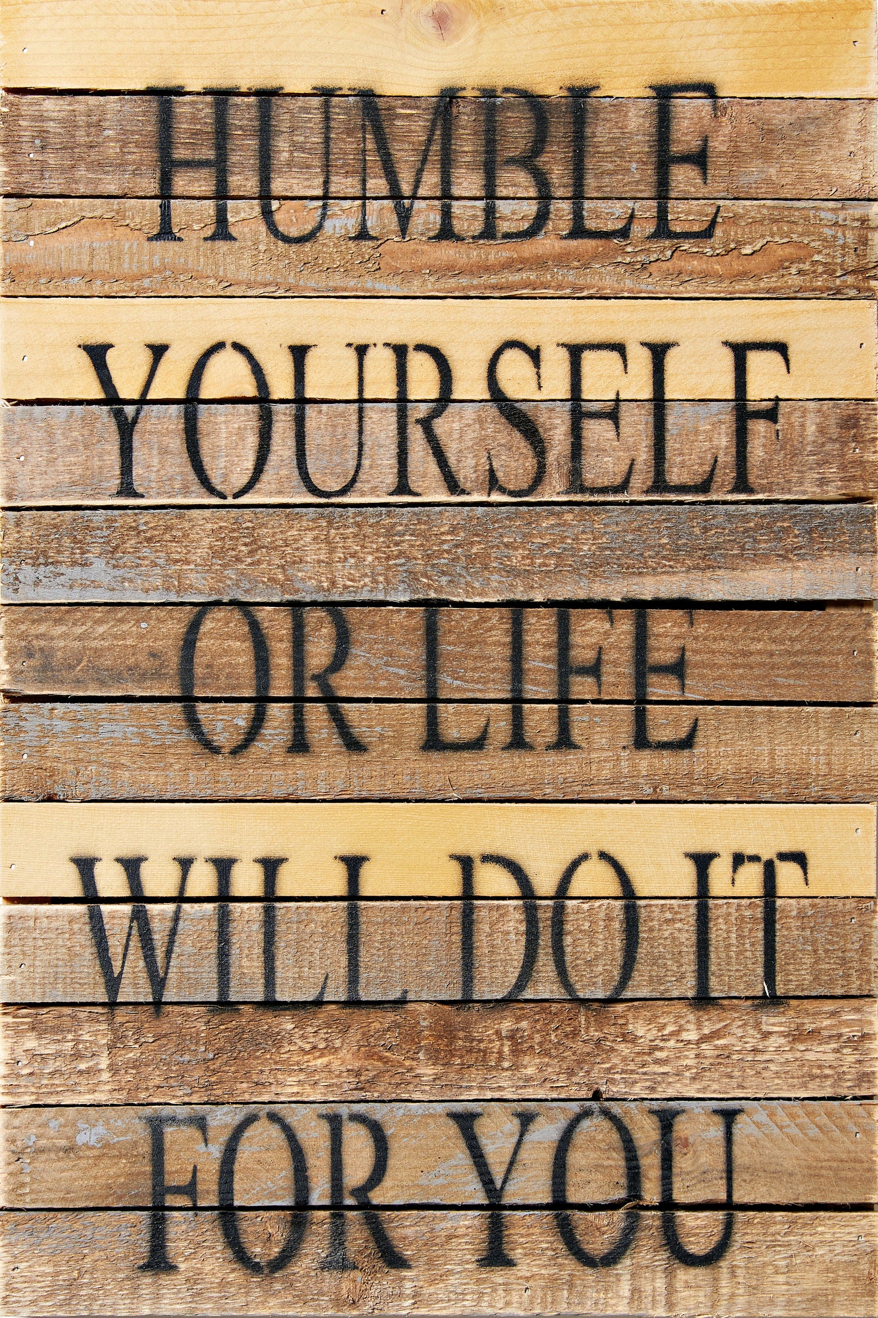 Humble yourself or life will do it for you / 12x18 Reclaimed Wood Wall Art