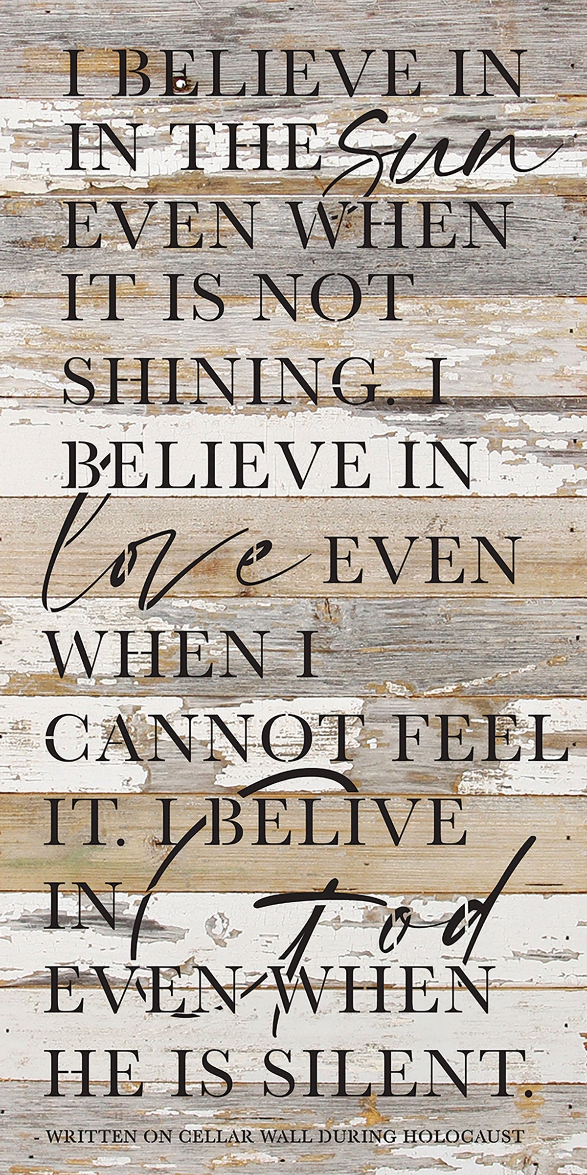 I believe in the sun even when it is not shining. I believe in love even when I cannot see it. I believe in God when in he is silent / 12x24 Reclaimed Wood Wall Decor Sign