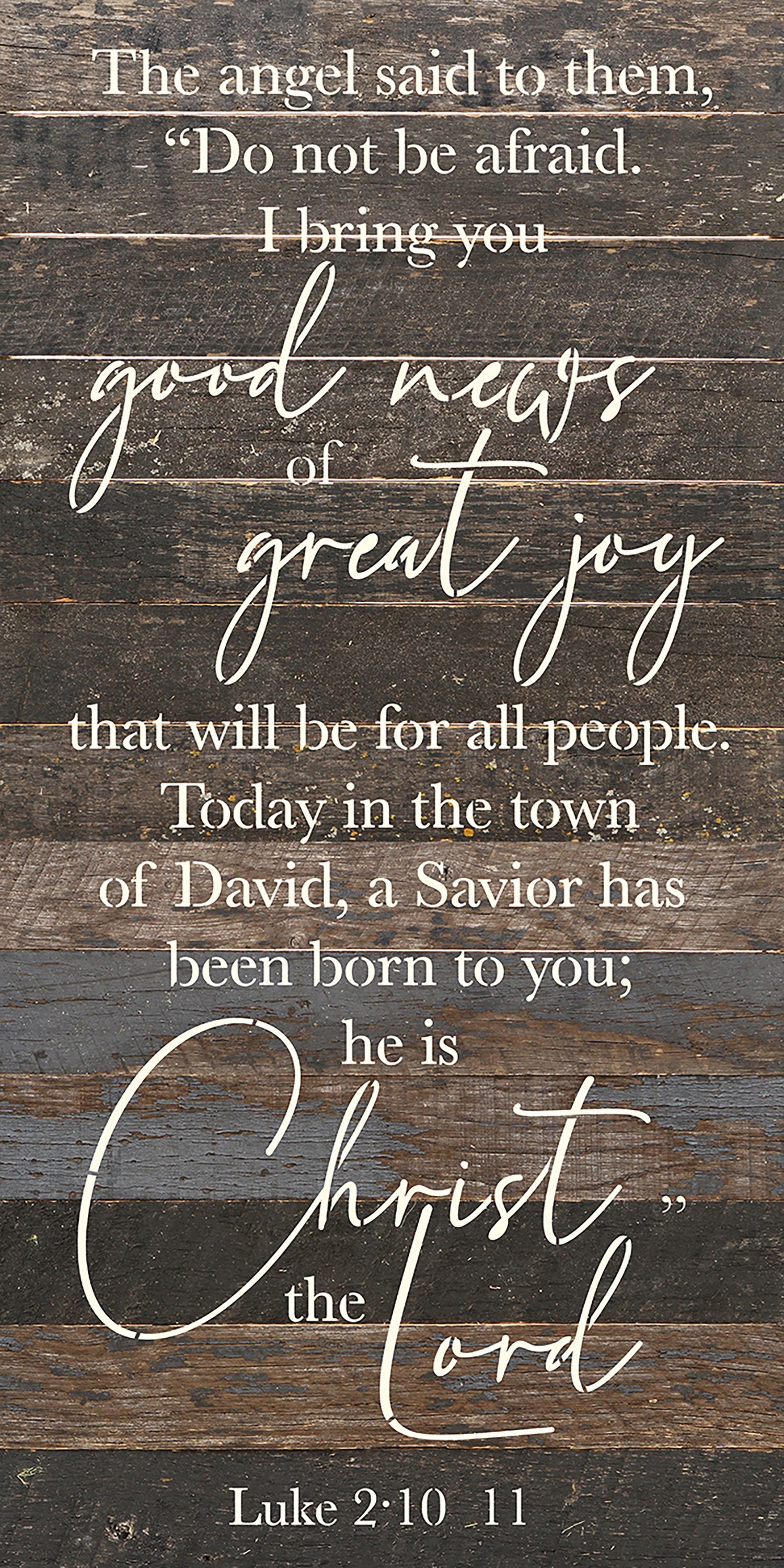 The angel said to them. "Do not be afraid. I bring good news of great joy that will be for all people..." / 12x24 Reclaimed Wood Wall Decor