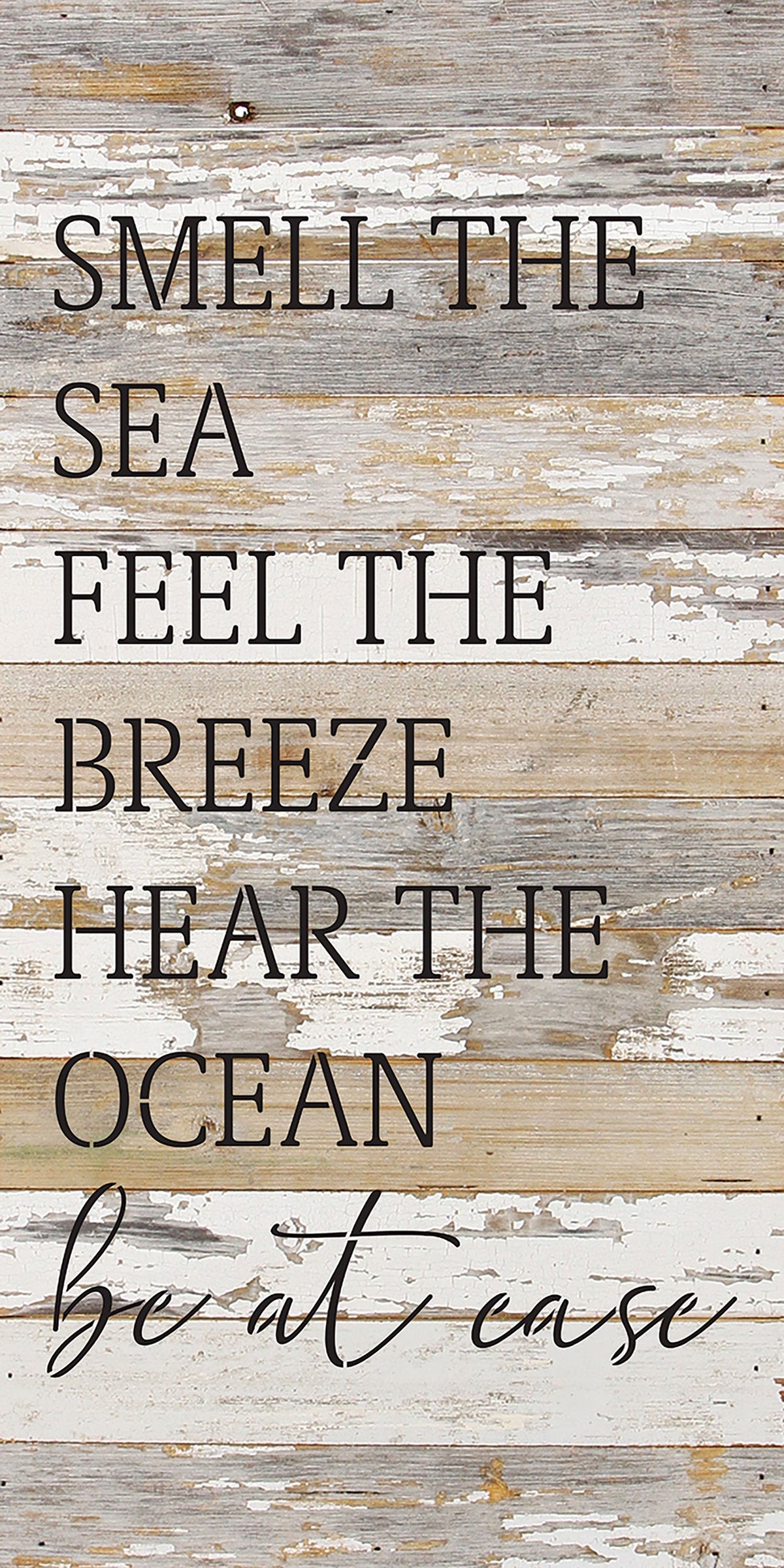 Smell the sea. Feel the Breeze. Hear the ocean. Be at ease / 12x24 Reclaimed Wood Wall Decor Sign