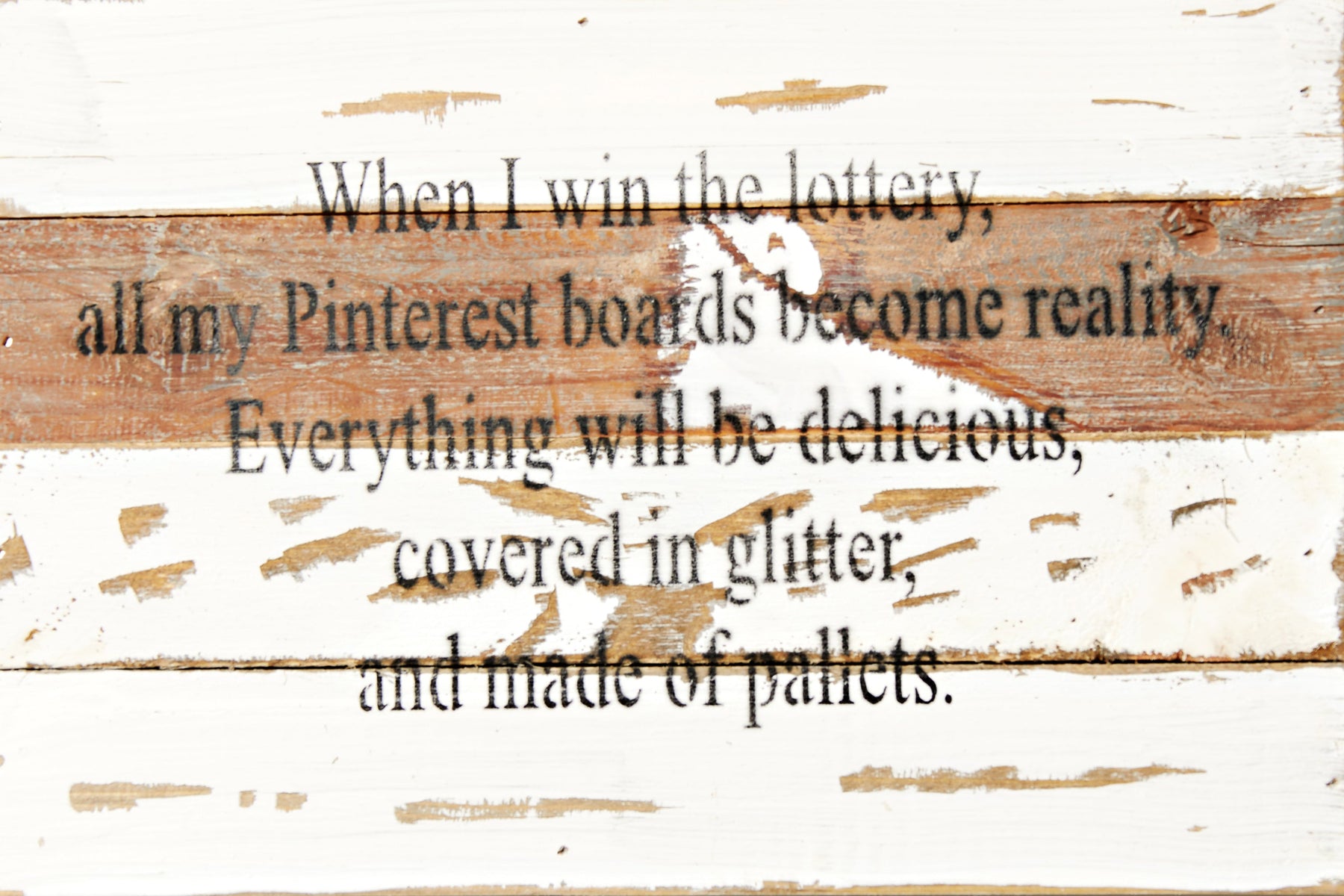 When I win the lottery, all my Pinterest boards become reality. Everything will be delicious, covered in glitter, and made of pallets. / 12x8 Reclaimed Wood Wall Art