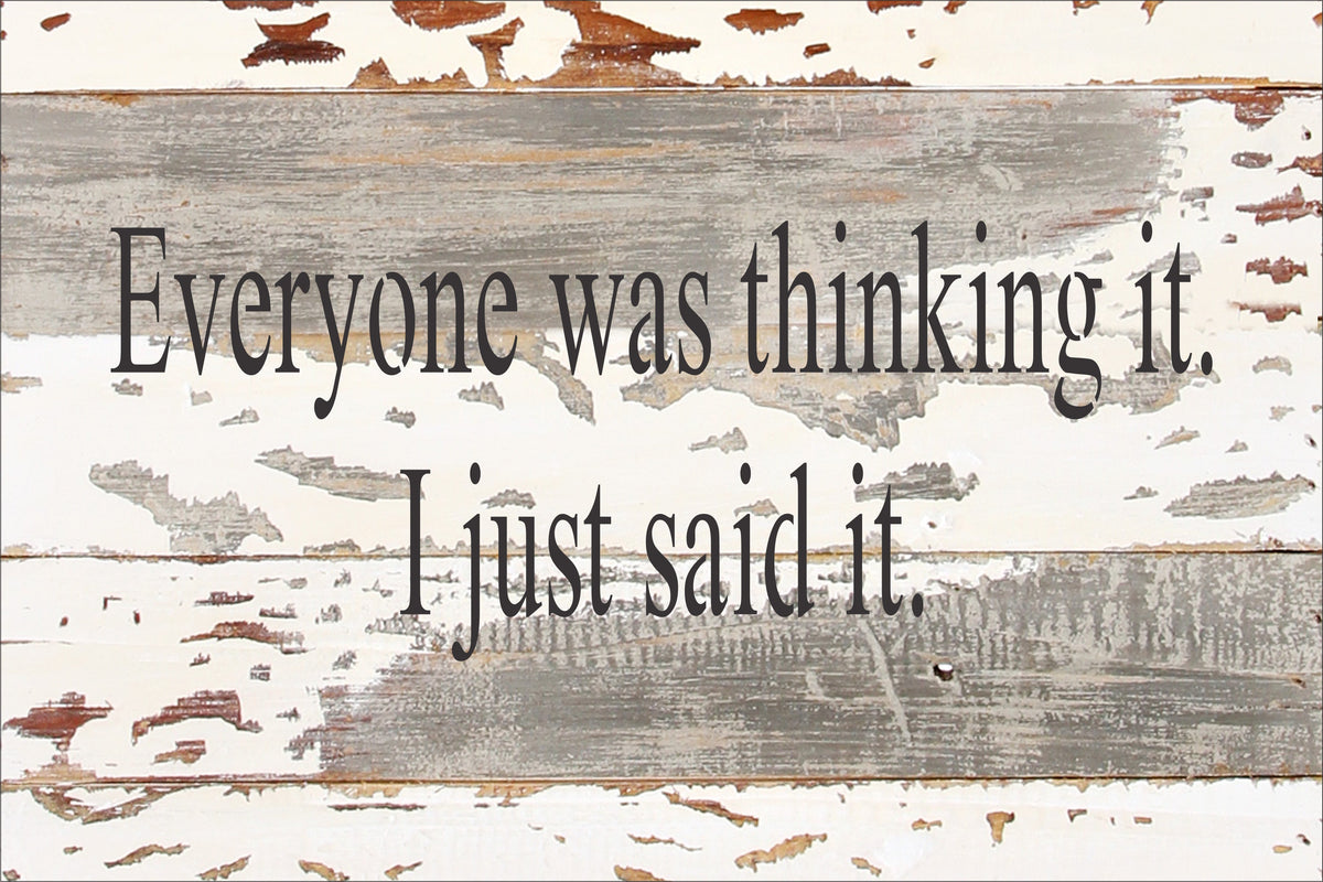 Everyone was thinking it. I just said it. / 12x8 Reclaimed Wood Wall Art