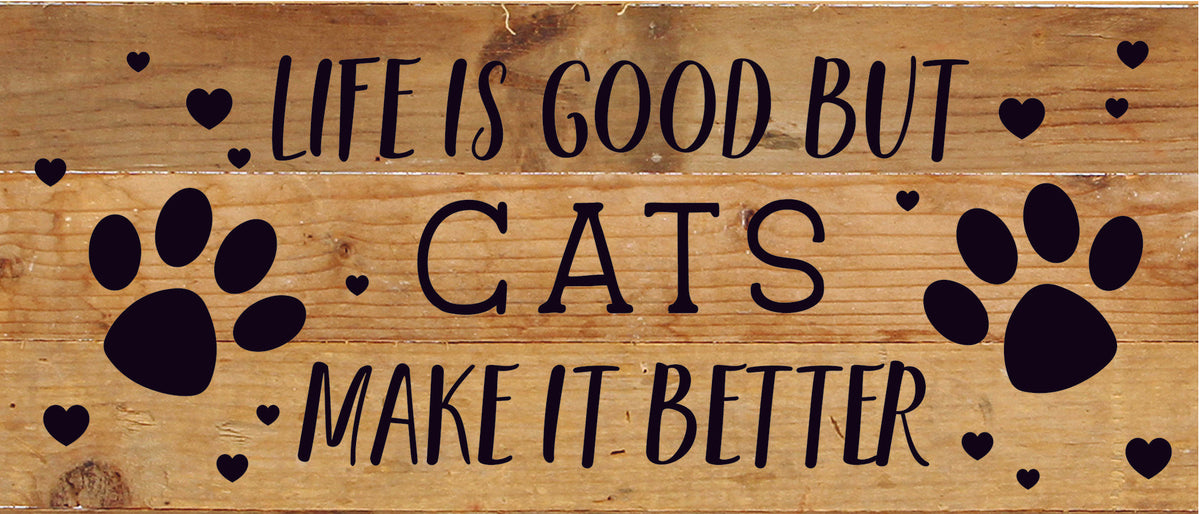 Life is good but Cats make it better / 14x6 Reclaimed Wood Sign