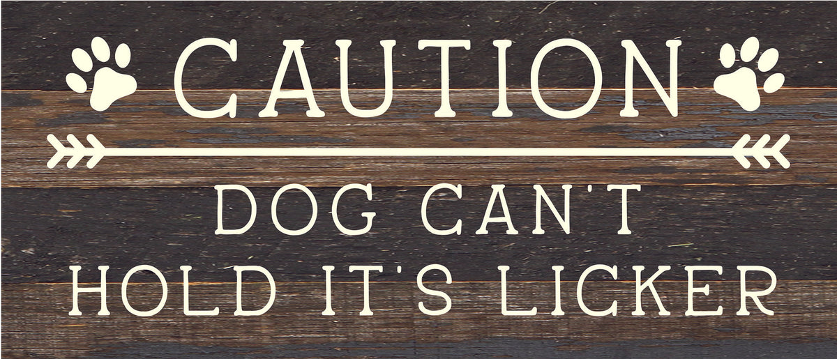 Caution Dog can't hold it's licker / 14x6 Reclaimed Wood Sign