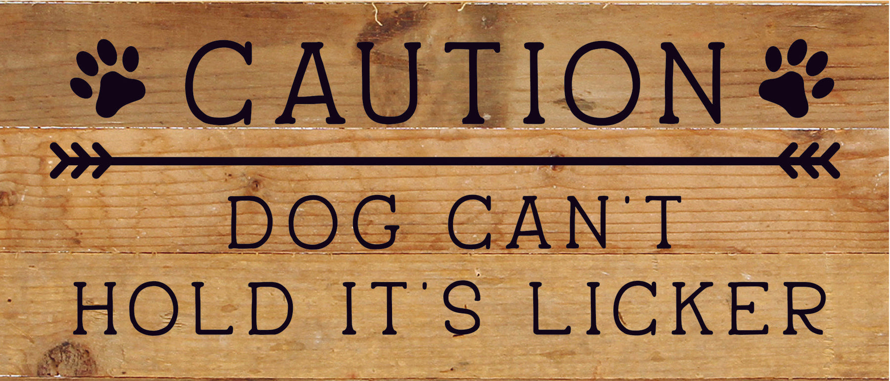 Caution Dog can't hold it's licker / 14x6 Reclaimed Wood Sign
