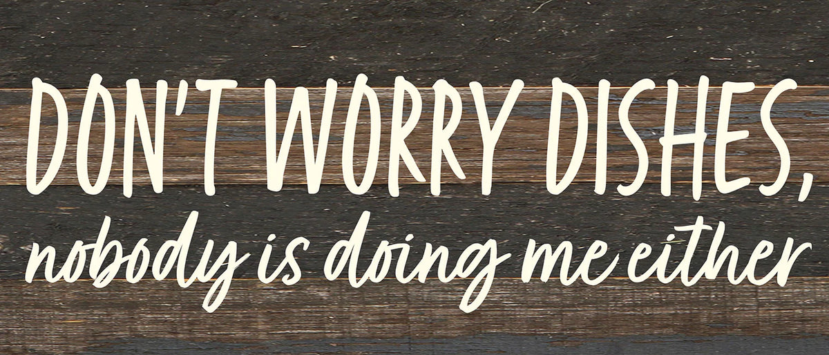 Don't worry dishes, nobody is doing me either / 14x6 Reclaimed Wood Wall Decor
