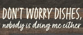 Don't worry dishes, nobody is doing me either / 14x6 Reclaimed Wood Wall Decor