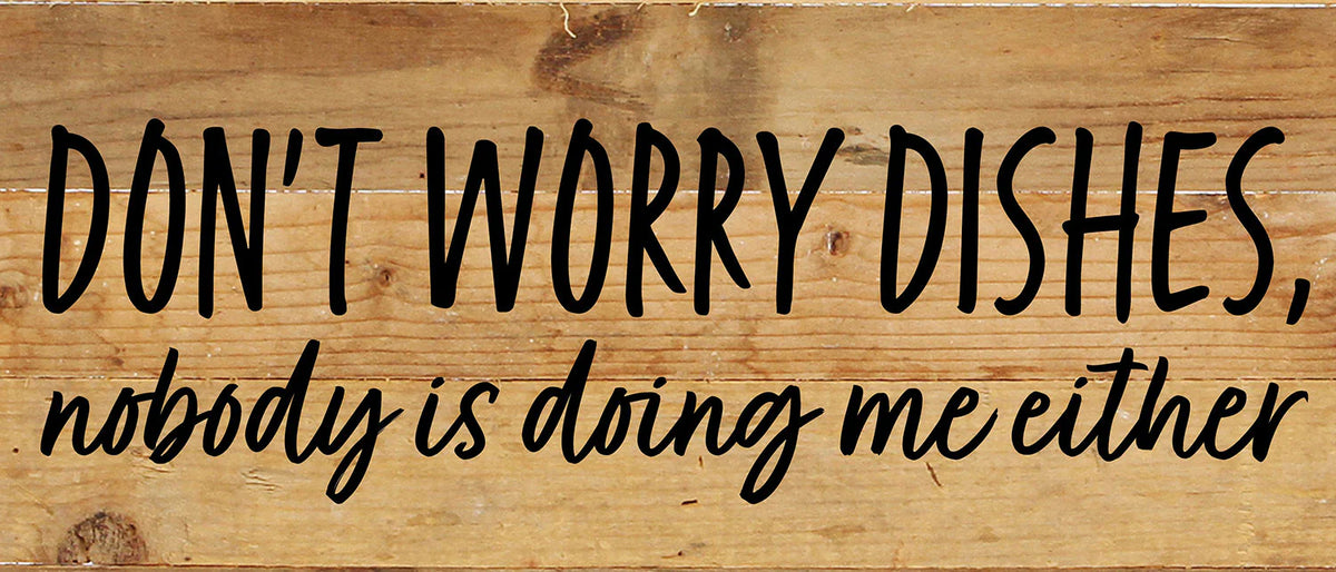 Don't worry dishes, nobody is doing me either / 14x6 Reclaimed Wood Wall Decor