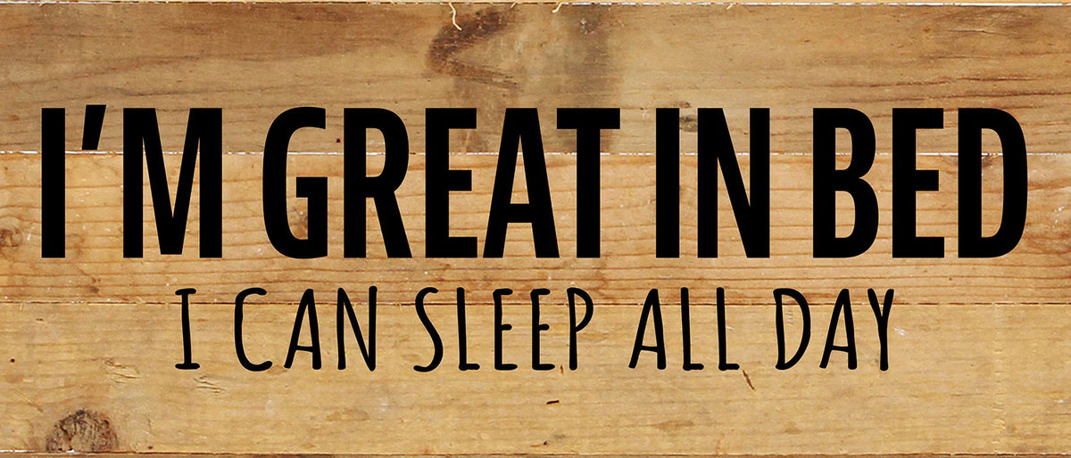 I'm great in bed. I can sleep all day / 14x6 Reclaimed Wood Wall Decor