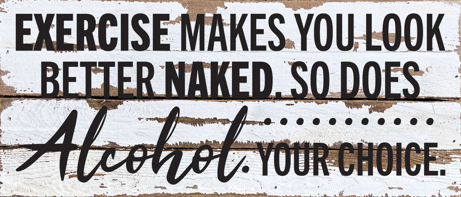Exercise makes you look better naked. So does Alcohol. Your choice / 14x6 Reclaimed Wood Wall Decor