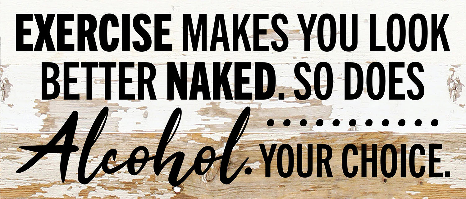 Exercise makes you look better naked. So does Alcohol. Your choice / 14x6 Reclaimed Wood Wall Decor