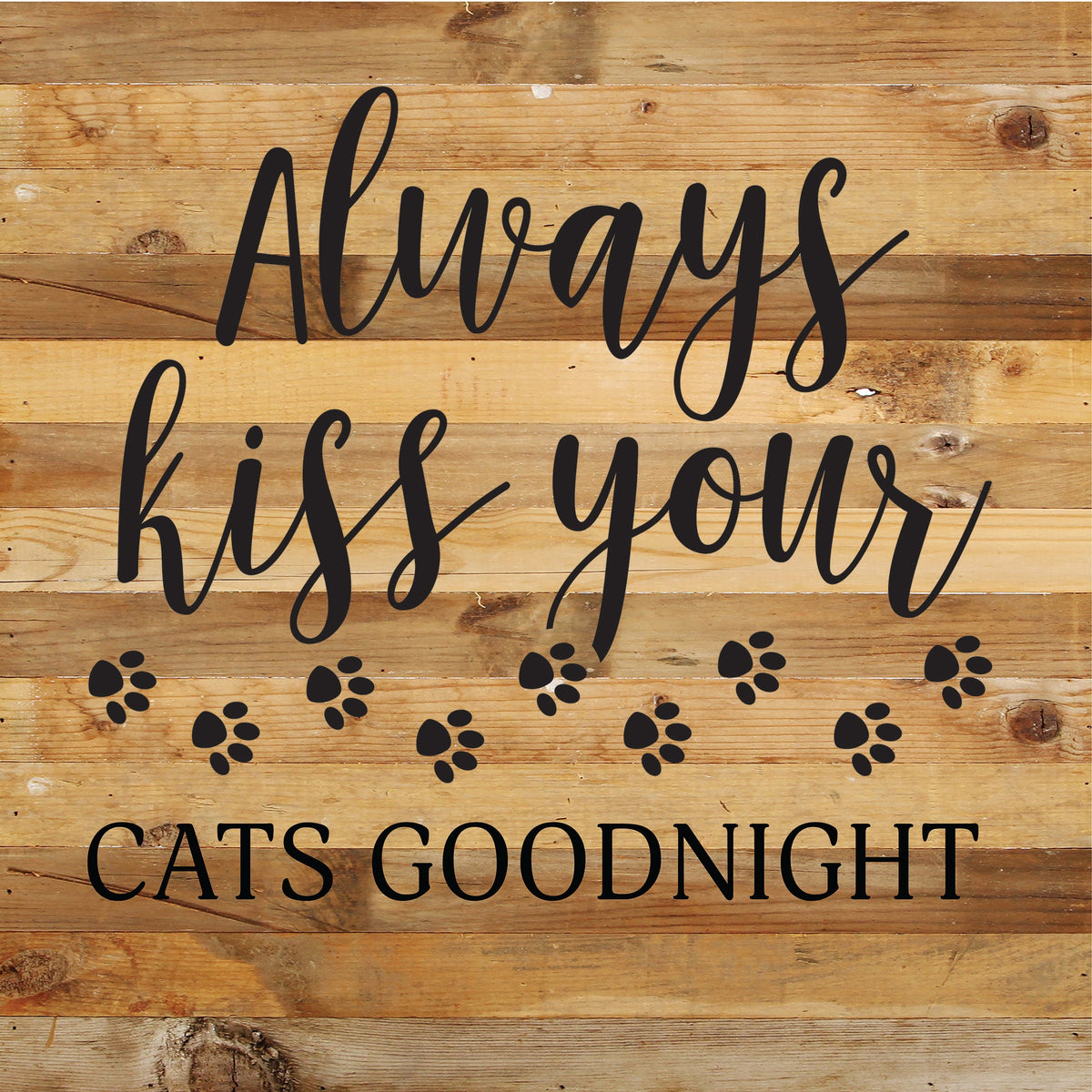 Always kiss your cats goodnight / 14x14 Reclaimed Wood Sign