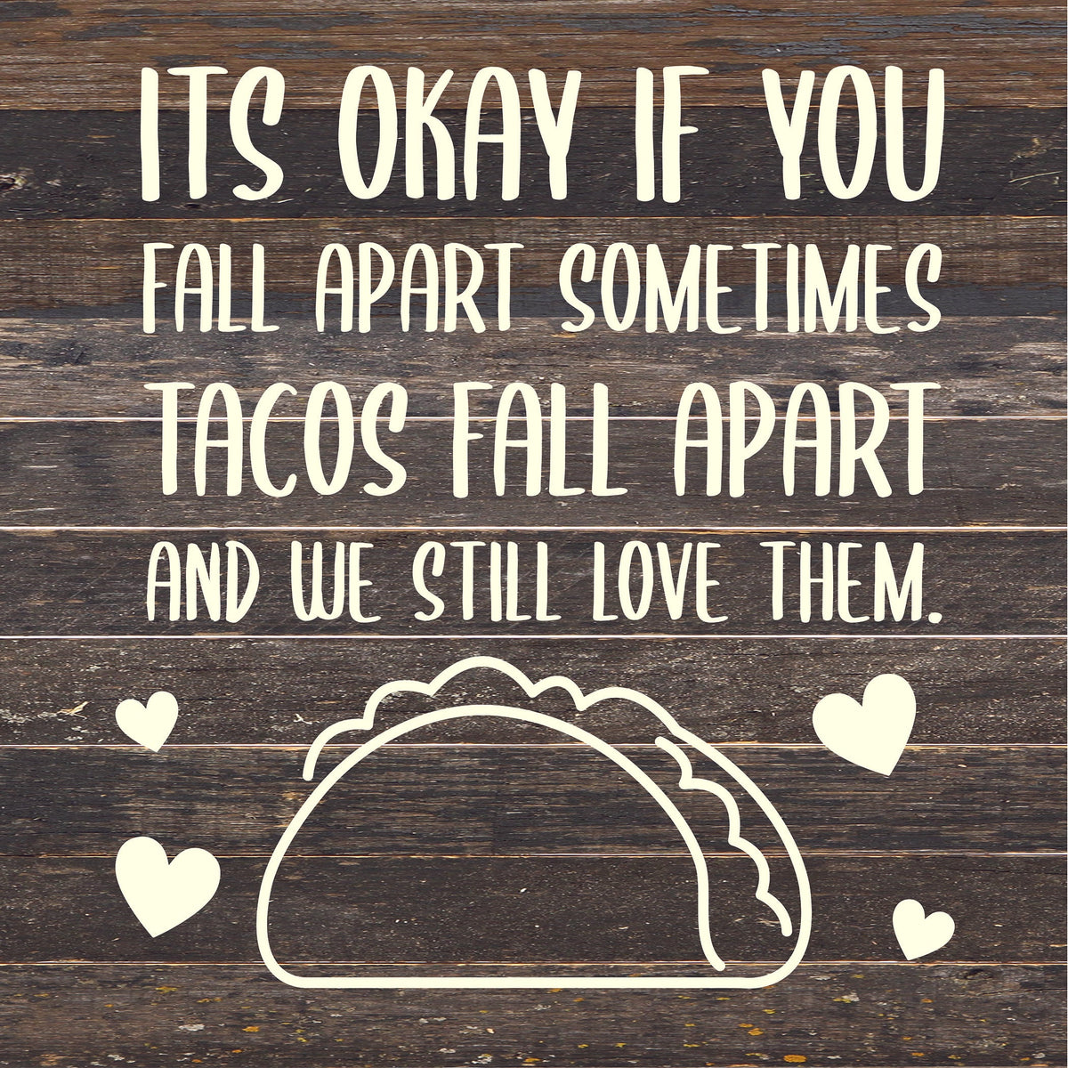 It's ok if you fall apart sometimes... Tacos fall apart and we still love them / 14x14 Reclaimed Wood Sign