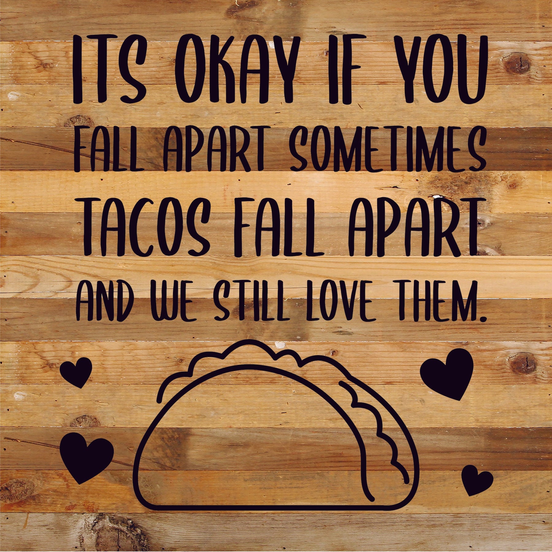 It's ok if you fall apart sometimes... Tacos fall apart and we still love them / 14x14 Reclaimed Wood Sign