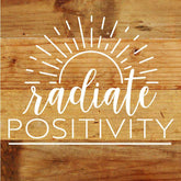 Radiate Positivity / 6"X6" Reclaimed Wood Wall Sign